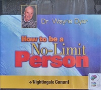 How to be a No-Limit Person written by Dr. Wayne Dyer performed by Dr. Wayne Dyer on Audio CD (Unabridged)